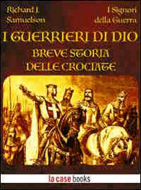 I guerrieri di Dio. Breve storia delle crociate - Richard J. Samuelson - ebook