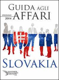 Guida agli affari. Slovacchia 2014 - Savino & Partners - ebook