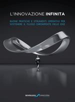 L' innovazione infinita. Buone pratiche e strumenti operativi per sostenere il flusso dirompente delle idee