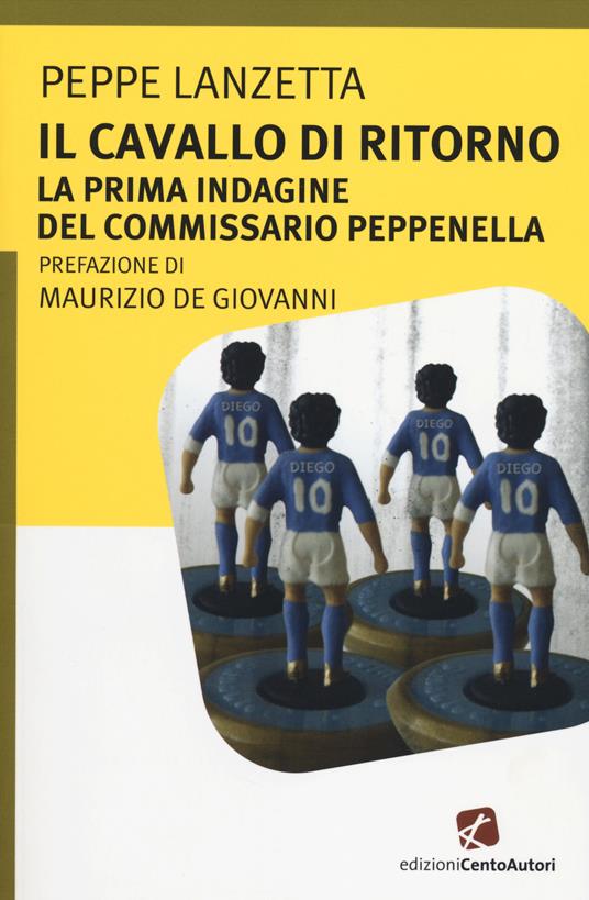 Il cavallo di ritorno. La prima indagine del commissario Peppenella - Peppe Lanzetta - copertina