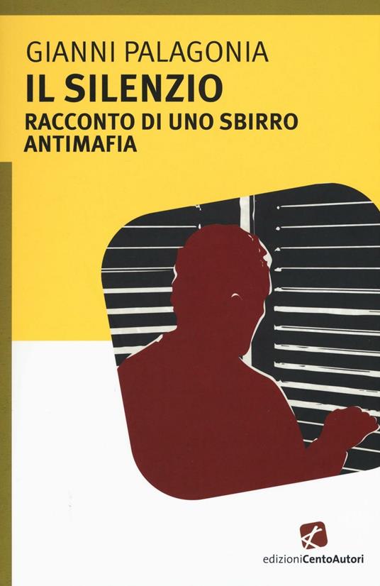 Il silenzio. Racconto di uno sbirro antimafia - Gianni Palagonia - copertina