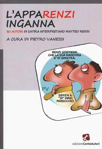 L' appaRenzi inganna. 30 autori di satira interpretano Matteo Renzi - copertina