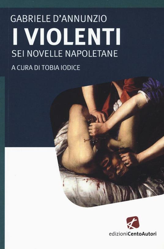 I violenti. Sei novelle napoletane - Gabriele D'Annunzio - copertina