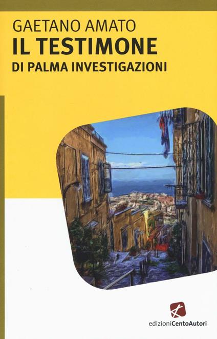 Il testimone. Di Palma investigazioni - Gaetano Amato - copertina