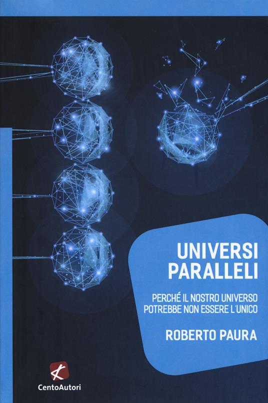 Universi paralleli. Perché il nostro universo potrebbe non essere l'unico - Roberto Paura - copertina