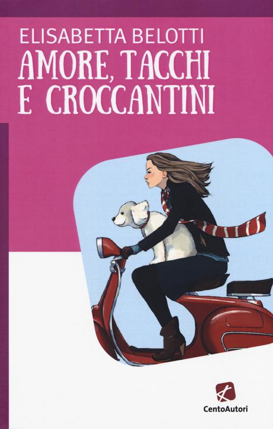 Amore, tacchi e croccantini - Elisabetta Belotti - copertina