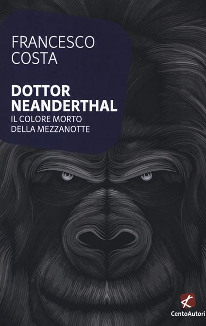 Dottor Neanderthal. Il colore morto della mezzanotte - Francesco Costa (a) - copertina