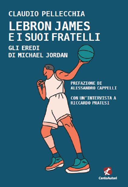 Lebron James e i suoi fratelli. Gli eredi Di Michael Jordan - Claudio Pellecchia - copertina