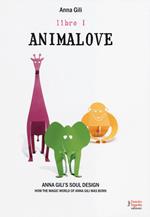 Animalove. Anna Gili's soul design. How the magic world of Anna Gili was born. Ediz. italiana e inglese. Vol. 1