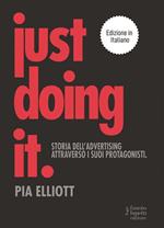 Just doing it. Storia dell'advertising attraverso i suoi protagonisti