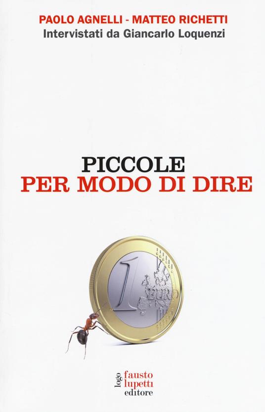 Piccole per modo di dire - Paolo Agnelli,Matteo Richetti,Giancarlo Loquenzi - copertina