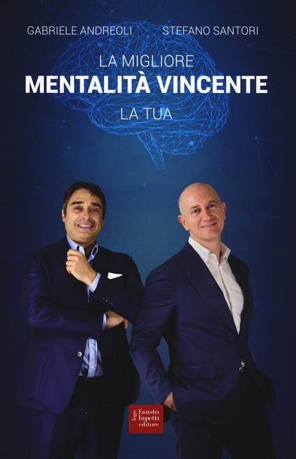 La migliore mentalità vincente, la tua - Gabriele Andreoli,Stefano Santori - copertina