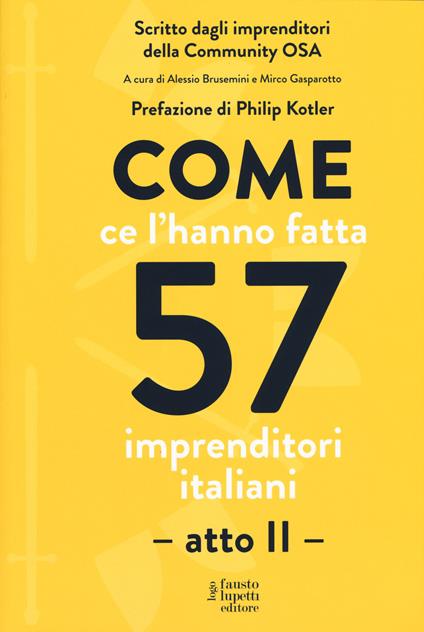 Come ce l'hanno fatta 57 imprenditori italiani. Atto secondo - copertina