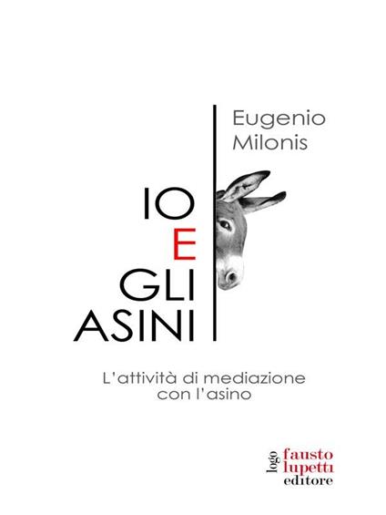 Io e gli asini. Attività di mediazione con l'asino - Eugenio Milonis - ebook