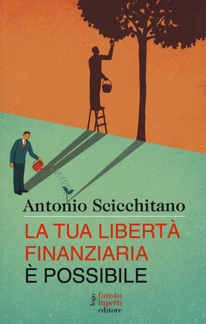 La tua libertà finanziaria è possibile - Antonio Scicchitano - copertina