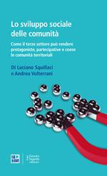 Lo sviluppo sociale delle comunità. Come il terzo settore può rendere protagoniste, partecipative e coese le comunità territoriali