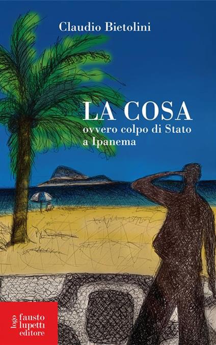 La cosa ovvero colpo di stato a Ipanema - Claudio Bietolini - ebook