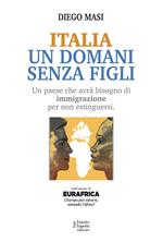 Italia un domani senza figli. Un paese che avrà bisogno di immigrazione per non estinguersi