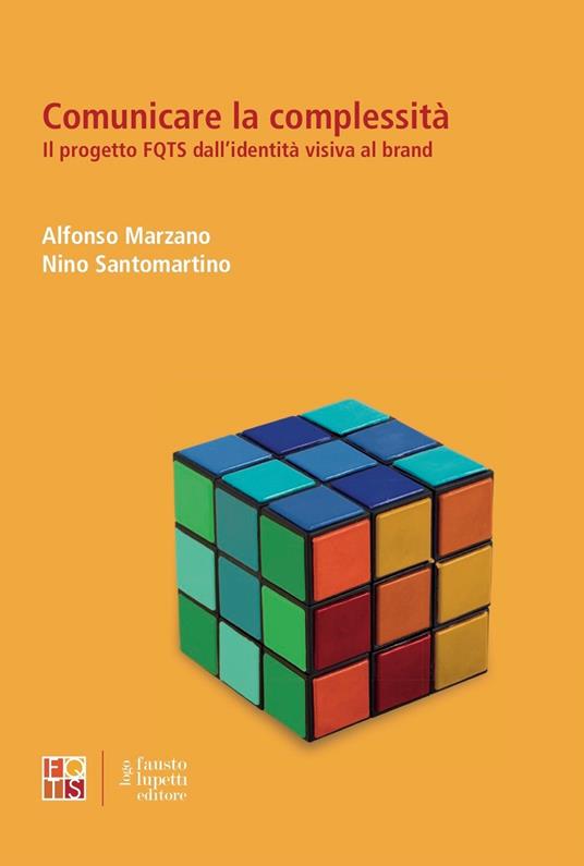 Comunicare la complessità. Il progetto FQTS dall'identità visiva al brand - Nino Santomartino,Alfonso Marzano - copertina