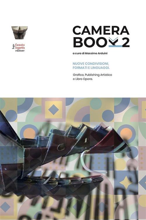 Camera book 2. Nuove condivisioni, formati e linguaggi. Grafica, publishing artistico e libro opera - Massimo Arduini - ebook