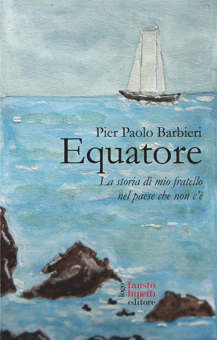 Equatore. La storia di mio fratello nel paese che non c'è - Pier Paolo Barbieri - copertina
