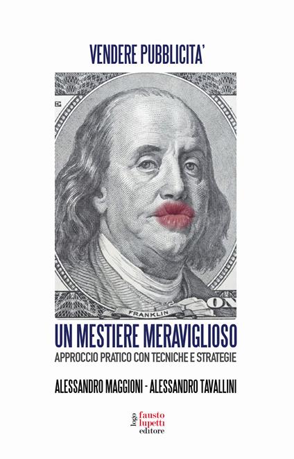 Un mestiere meraviglioso. Vendere pubblicità. Approccio pratico con tecniche e strategie - Alessandro Maggioni,Alessandro Tavallini - copertina