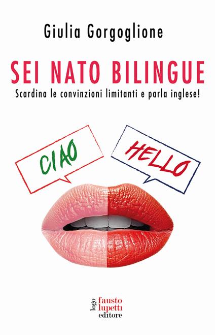 Sei nato bilingue. Scardina le convinzioni limitanti e parla inglese! - Giulia Gorgoglione - copertina