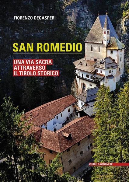 San Romedio. Una via sacra attraverso il Tirolo storico. Ediz. illustrata - Fiorenzo Degasperi - copertina