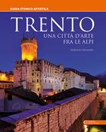 Trento. Una città d'arte fra le Alpi. Guida storico artistica