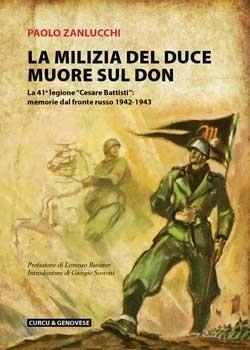 La milizia del Duce muore sul Don. La 41ª legione «Cesare Battisti»: memorie dal fronte russo 1942-1943 - Paolo Zanlucchi - copertina