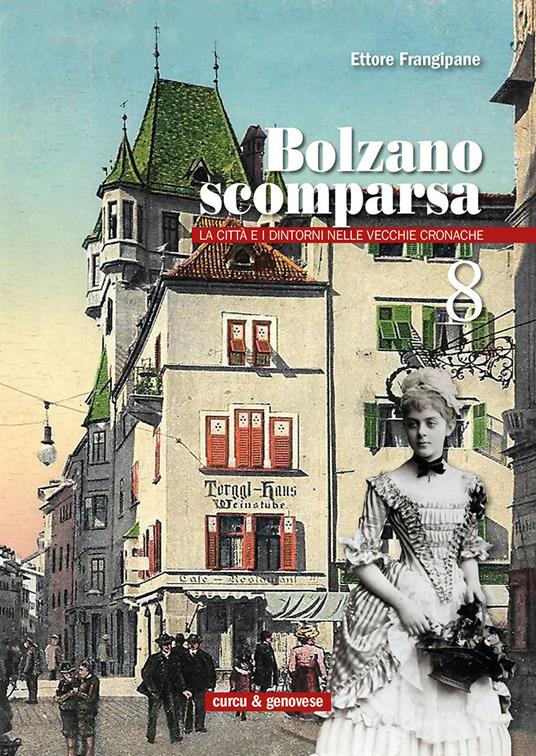 Bolzano scomparsa. La città e i dintorni nelle vecchie cronache. Vol. 8 - Ettore Frangipane - copertina