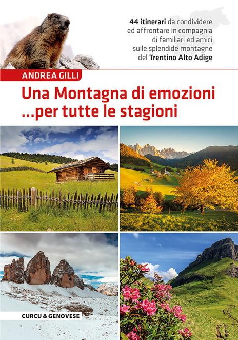 Una montagna di emozioni... per tutte le stagioni. 44 itinerari da condividere ed affrontare in compagnia di familiari ed amici sulle splendide montagne del Trentino-Alto Adige - Andrea Gilli - copertina