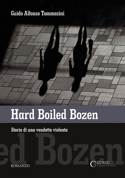 Hard boiled Bozen. Storia di una vendetta violenta - Guido Alfonso Tommasini - copertina