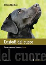 Custodi del cuore. Storie di vita tra l'uomo e il cane