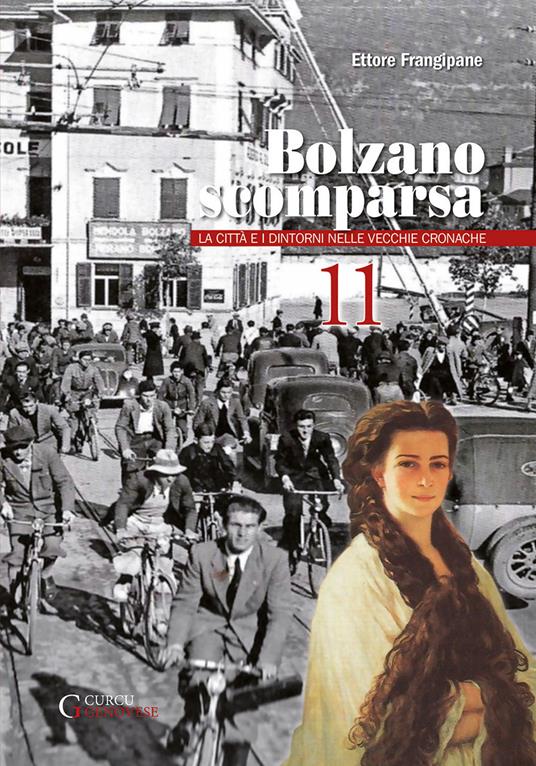 Bolzano scomparsa. La città e i dintorni nelle vecchie cronache. Vol. 11 - Ettore Frangipane - copertina
