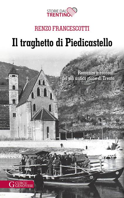 Il traghetto di Piedicastello. Romanzo a racconti del più antico rione di Trento - Renzo Francescotti - copertina