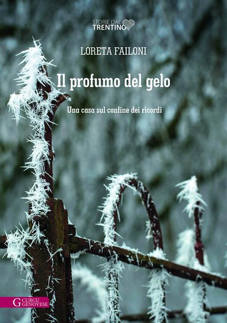 Il profumo del gelo. Una casa sul confine dei ricordi - Loreta Failoni - copertina