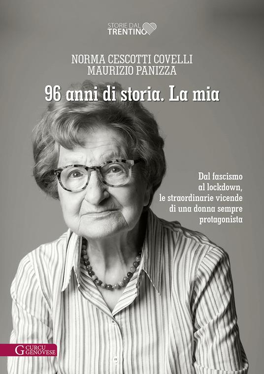 96 anni di storia. La mia. Dal fascismo al lockdown, le straordinarie vicende di una donna sempre protagonista - Norma Cescotti Covelli,Maurizio Panizza - copertina