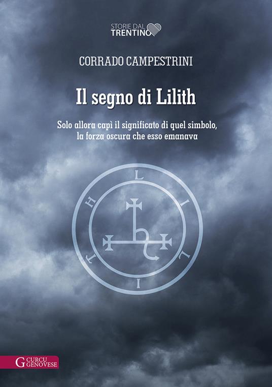 Il segno di Lilith. Solo allora capì il significato di quel simbolo, la forza oscura che esso emanava - Corrado Campestrini - copertina