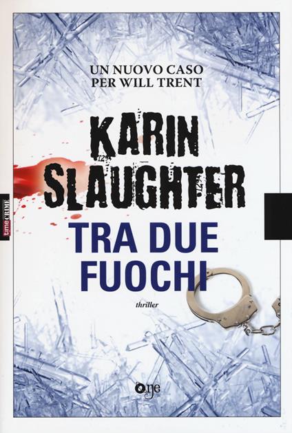 Tra due fuochi - Karin Slaughter - copertina
