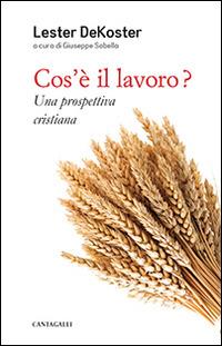 Cos'è il lavoro? Una prospettiva cristiana - Lester DeKoster - copertina