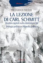 La lezione di Carl Schmitt. Quattro capitoli sulla distinzione tra teologia politica e filosofia politica