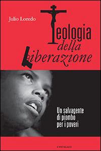 Teologia della liberazione. Un salvagente di piombo per i poveri - Julio Loredo - copertina