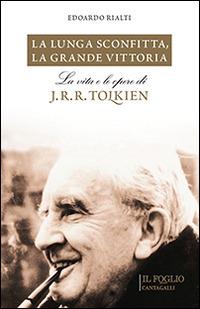 La lunga sconfitta, la grande vittoria. La vita e le opere di J. R. R. Tolkien - Edoardo Rialti - copertina