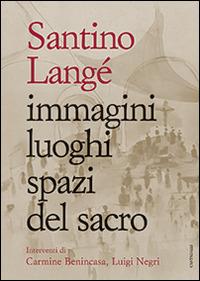Immagini luoghi spazi del sacro. Ediz. illustrata - Santino Langé - copertina
