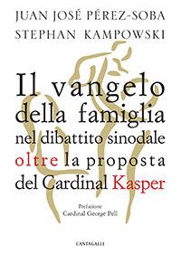 Il Vangelo della famiglia nel dibattito sinodale oltre la proposta del cardinal Kasper - Juan José Perez-Soba,Stephan Kampowski - copertina