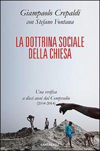 La dottrina sociale della Chiesa. Una verifica a dieci anni dal Compendio (2004-2014) - Giampaolo Crepaldi,Stefano Fontana - copertina