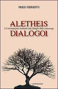 Aletheis. Dialogoi. Un'introduzione inattuale alla filosofia della conoscenza - Paolo Fedrigotti - copertina
