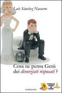 Cosa ne pensa Gesù dei divorziati risposati?