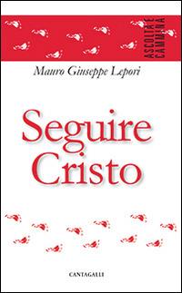 Seguire Cristo - Mauro Giuseppe Lepori - copertina